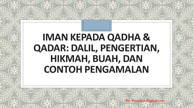 Iman Kepada Qadha & Qadar Dalil, Pengertian, Hikmah, Buah, Contohnya