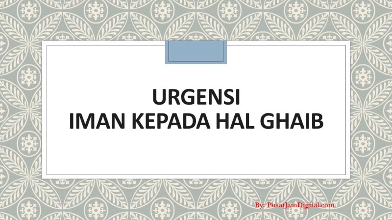 Iman Kepada Hal Ghaib Pengertian Hukum Dalil Hikmah Contohnya